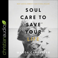 Soul Care to Save Your Life: How Radical Honesty Leads to Real Healing