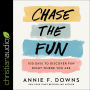 Chase the Fun: 100 Days to Discover Fun Right Where You Are