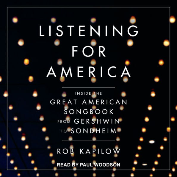 Listening for America: Inside the Great American Songbook from Gershwin to Sondheim