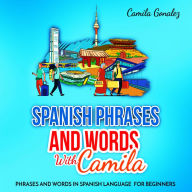 Spanish phrases and words with Camila: Phrases and words in Spanish Language for Beginners