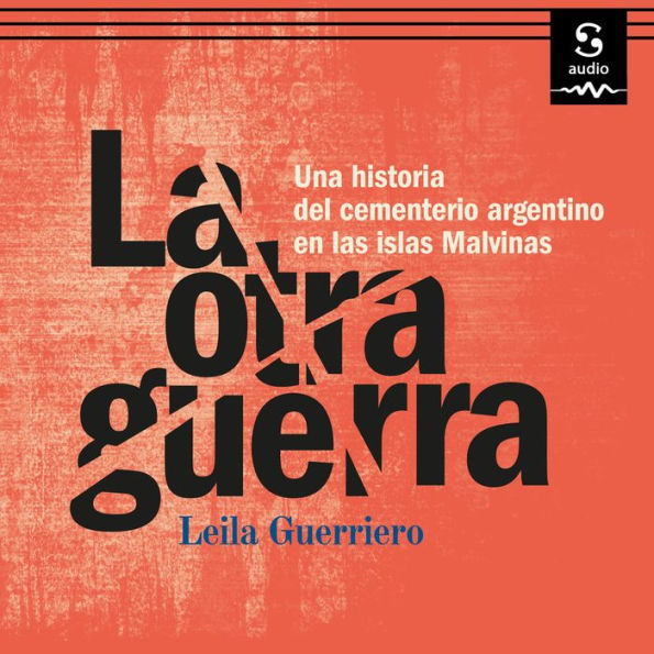 La otra guerra: Una historia del cementerio argentino en las islas Malvinas (Abridged)