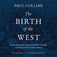 The Birth of the West: Rome, Germany, France, and the Creation of Europe in the Tenth Century