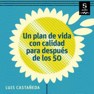 Un plan de vida con calidad para después de los 50: Nunca es tarde para planear el resto de su vida