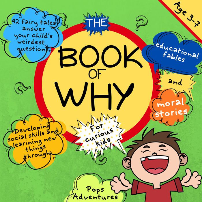 The Book of Why for curious kids: 42 fairy tales answer your child's weirdest questions. Developing Social Skills and learning New Things through educational fables and moral stories. Age 3-7