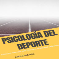 Psicología del deporte: ejercicios prácticos para lograr la mentalidad ganadora