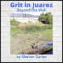 Grit in Juarez: Beyond the Wall