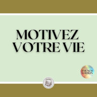 MOTIVEZ VOTRE VIE