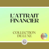L'ATTRAIT FINANCIER: COLLECTION DE LUXE (3 LIVRES)