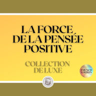 LA FORCE DE LA PENSÉE POSITIVE: COLLECTION DE LUXE (3 LIVRES)