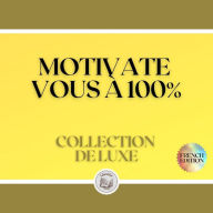 MOTIVATE VOUS À 100%: COLLECTION DE LUXE (3 LIVRES)