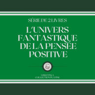 L'UNIVERS FANTASTIQUE DE LA PENSÉE POSITIVE (SÉRIE DE 2 LIVRES)