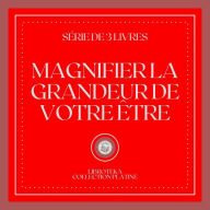 MAGNIFIER LA GRANDEUR DE VOTRE ÊTRE (SÉRIE DE 3 LIVRES)