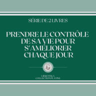 PRENDRE LE CONTRÔLE DE SA VIE POUR S'AMÉLIORER CHAQUE JOUR (SÉRIE DE 2 LIVRES)