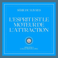 L'ESPRIT EST LE MOTEUR DE L'ATTRACTION (SÉRIE DE 3 LIVRES)