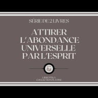 ATTIRER L'ABONDANCE UNIVERSELLE PAR L'ESPRIT (SÉRIE DE 2 LIVRES)