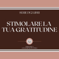 STIMOLARE LA TUA GRATITUDINE (SERIE DI 2 LIBRI)