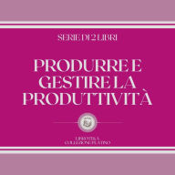 PRODURRE E GESTIRE LA PRODUTTIVITÀ (SERIE DI 2 LIBRI)