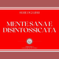 MENTE SANA E DISINTOSSICATA (SERIE DI 2 LIBRI)