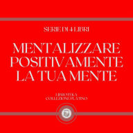 MENTALIZZARE POSITIVAMENTE LA TUA MENTE (SERIE DI 4 LIBRI)