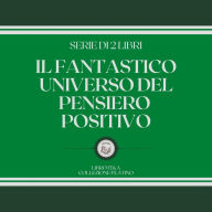 IL FANTASTICO UNIVERSO DEL PENSIERO POSITIVO (SERIE DI 2 LIBRI)