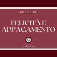 FELICITÀ E APPAGAMENTO (SERIE DI 2 LIBRI)