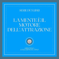 LA MENTE È IL MOTORE DELL'ATTRAZIONE (SERIE DI 3 LIBRI)