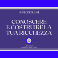 CONOSCERE E COSTRUIRE LA TUA RICCHEZZA (SERIE DI 2 LIBRI)