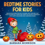 Bedtime Stories for Kids: Meditation Stories for Kids, Children, and Toddlers. Help your Children Fall Asleep and Learn the Values of Friendship with Happy Halloween and Christmas Stories