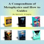 A Compendium of Metaphysics and How to Guides
