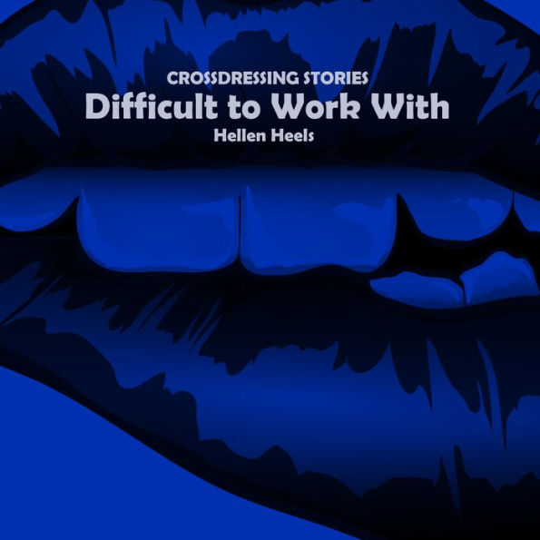 Difficult to Work With: Crossdressing Stories