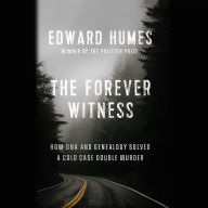 The Forever Witness: How DNA and Genealogy Solved a Cold Case Double Murder