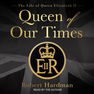 Queen of Our Times: The Life of Queen Elizabeth II