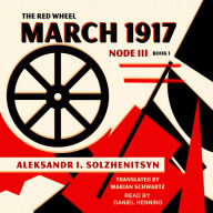 March 1917: The Red Wheel: Node III, Book 1