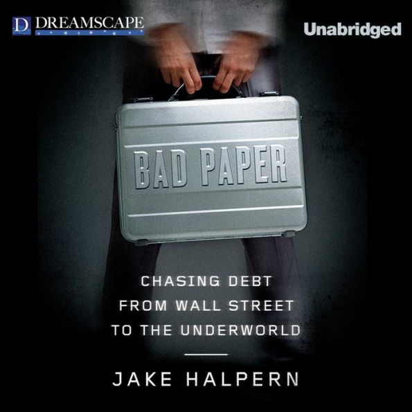 Bad Paper: Chasing Debt from Wall Street to the Underworld