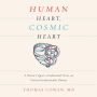 Human Heart, Cosmic Heart: A Doctor's Quest to Understand, Treat, and Prevent Cardiovascular Disease