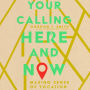 Your Calling Here and Now: Making Sense of Vocation