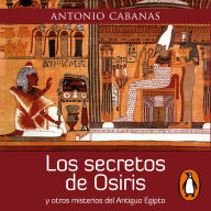 Los secretos de Osiris: y otros misterios del Antiguo Egipto