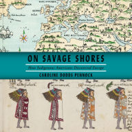 On Savage Shores: How Indigenous Americans Discovered Europe