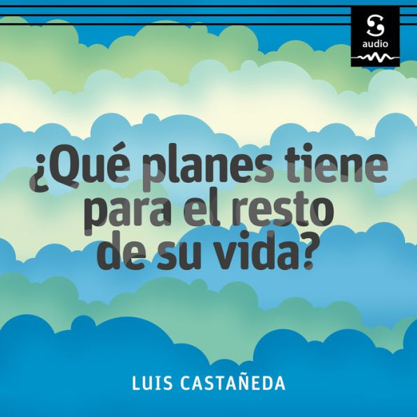 ¿Qué planes tiene para el resto de su vida?: Guía práctica para elaborar su proyecto de vida