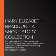Mary Elizabeth Braddon - A Short Story Collection: A hugely popular Victorian author, she has become underrated over time but here we try and correct that with an amazing compilation of stories.
