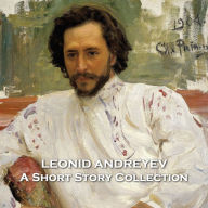 Leonid Andreyev - A Short Story Collection: Considered to be a father of Expressionism in Russian literature and the Russian Edgar Allan Poe, we bring a unique collection of amazing stories for you to hear.