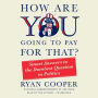 How Are You Going to Pay for That?: Smart Answers to the Dumbest Question in Politics