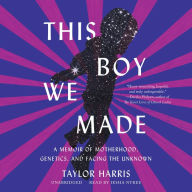 This Boy We Made: A Memoir of Motherhood, Genetics, and Facing the Unknown