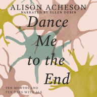 Dance Me to the End: Ten Months and Ten Days with ALS