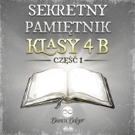 Sekretny pami¿tnik klasy 4b: Cz¿¿¿ pierwsza