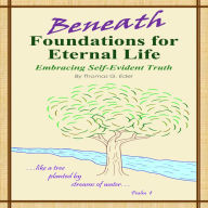 Beneath Foundations for Eternal Life: Embracing Self-Evident Truth