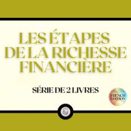 LES ÉTAPES DE LA RICHESSE FINANCIÈRE (SÉRIE DE 2 LIVRES)