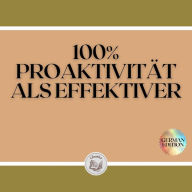 100% PROAKTIVITÄT ALS EFFEKTIVER