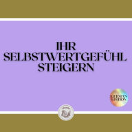 IHR SELBSTWERTGEFÜHL STEIGERN