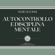 AUTOCONTROLLO E DISCIPLINA MENTALE (SERIE DI 2 LIBRI)